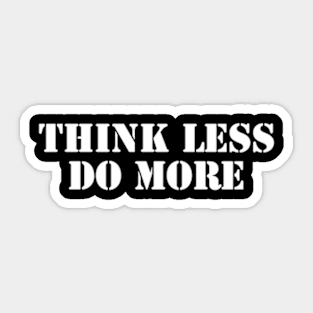 Think Less, Do More Sticker